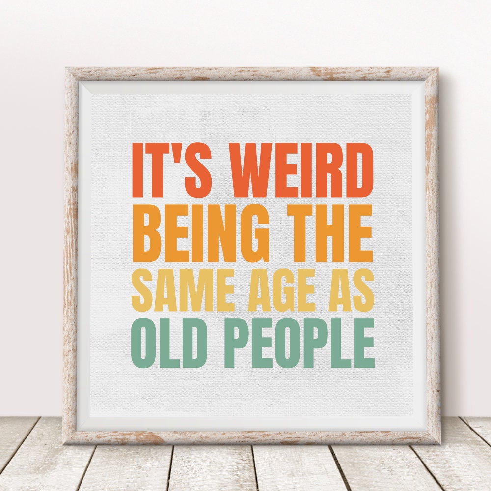 It's Weird Being the Same Age As Old People Printable Art - Canvas Background | Wall Decor Humor | Instant Download