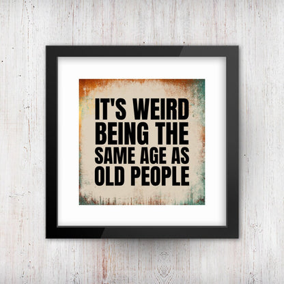 It's Weird Being the Same Age As Old People Printable Art - Copper and Teal Background | Wall Decor | Humor | Instant Download