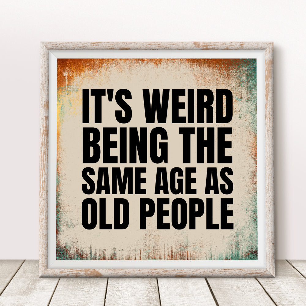It's Weird Being the Same Age As Old People Printable Art - Copper and Teal Background | Wall Decor | Humor | Instant Download